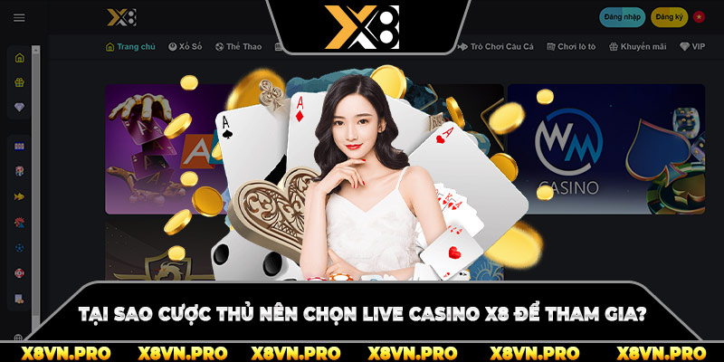 Tại sao cược thủ nên chọn live casino x8 để tham gia?